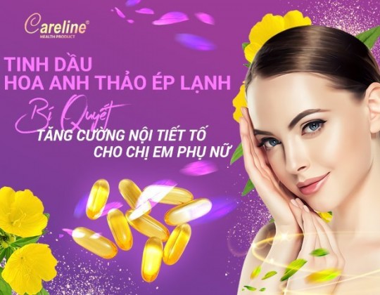 Tinh dầu hoa anh thảo ép lạnh Careline - Bí quyết tăng cường sức khỏe cho chị em phụ nữ