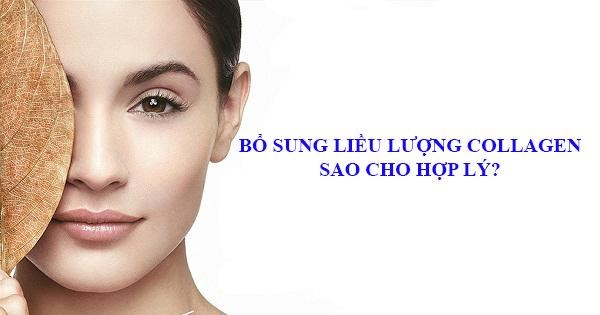 Bổ sung collagen với hàm lượng vừa đủ cho cơ thể để đem đến hiệu quả như mong muốn
